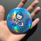 Original Mega Holographic Button Pin - "Bye Humans" Spacewalk