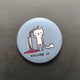 Original Matt Button Pin - Killing It